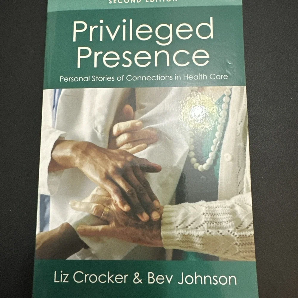 Privileged Presence : Personal Stories of Connections in Health Care 2ndedition!